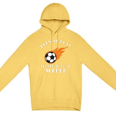 Born To Play Soccer Forced To Go To School Soccer Coach Gift Premium Pullover Hoodie