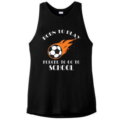 Born To Play Soccer Forced To Go To School Soccer Coach Gift Ladies PosiCharge Tri-Blend Wicking Tank