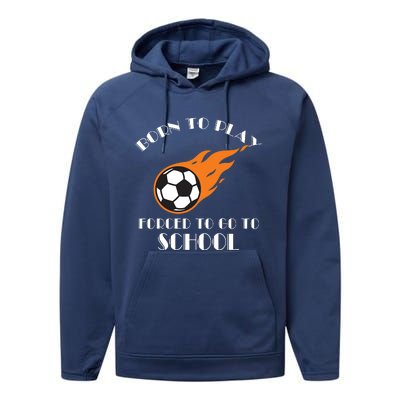 Born To Play Soccer Forced To Go To School Soccer Coach Gift Performance Fleece Hoodie