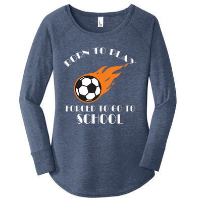 Born To Play Soccer Forced To Go To School Soccer Coach Gift Women's Perfect Tri Tunic Long Sleeve Shirt