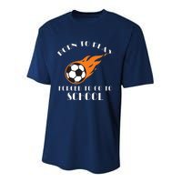 Born To Play Soccer Forced To Go To School Soccer Coach Gift Performance Sprint T-Shirt