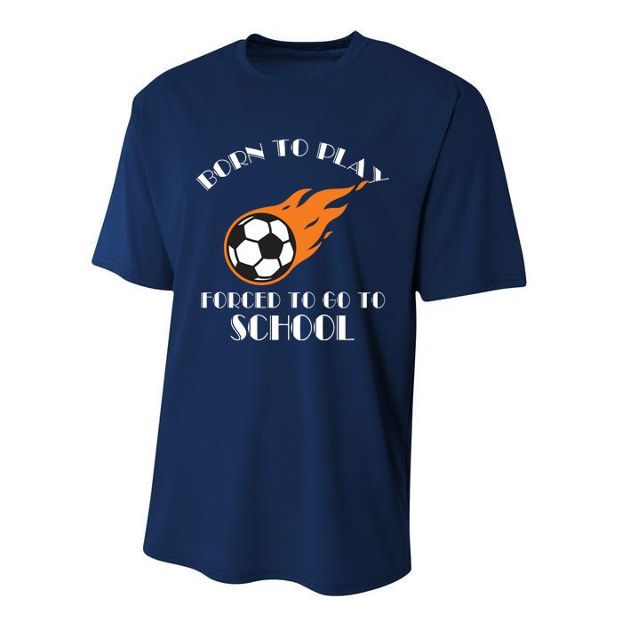 Born To Play Soccer Forced To Go To School Soccer Coach Gift Performance Sprint T-Shirt