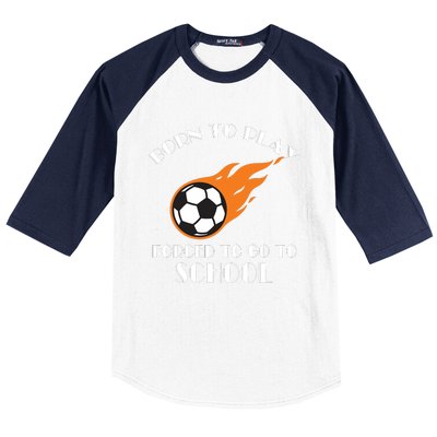 Born To Play Soccer Forced To Go To School Soccer Coach Gift Baseball Sleeve Shirt