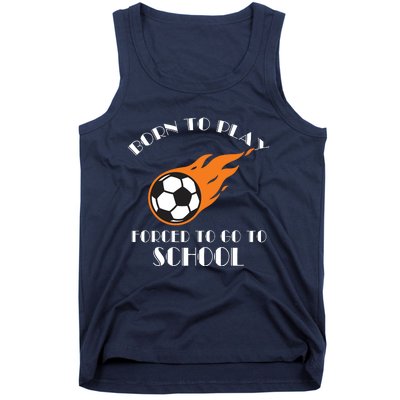 Born To Play Soccer Forced To Go To School Soccer Coach Gift Tank Top