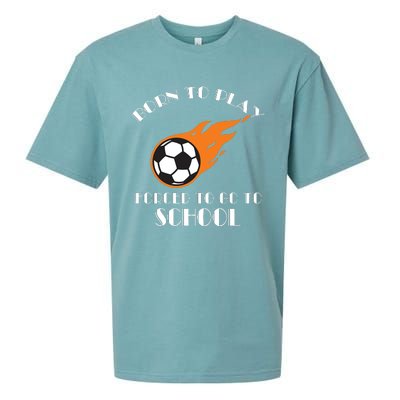 Born To Play Soccer Forced To Go To School Soccer Coach Gift Sueded Cloud Jersey T-Shirt