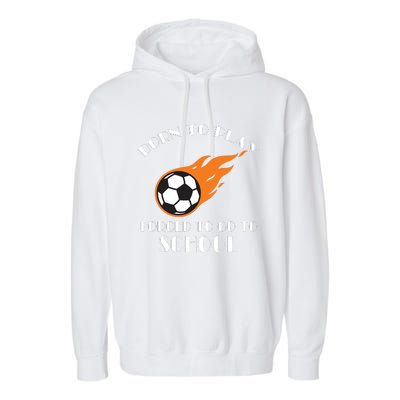 Born To Play Soccer Forced To Go To School Soccer Coach Gift Garment-Dyed Fleece Hoodie