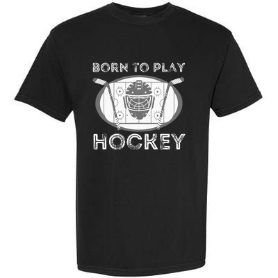 Born To Play Hockey Funny Ice Hockey Player Gift Garment-Dyed Heavyweight T-Shirt