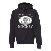 Born To Play Hockey Funny Ice Hockey Player Gift Premium Hoodie