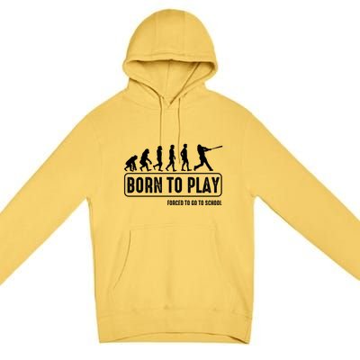 Born To Play Baseball Forced To Go To School Hu Evolution Great Gift Premium Pullover Hoodie