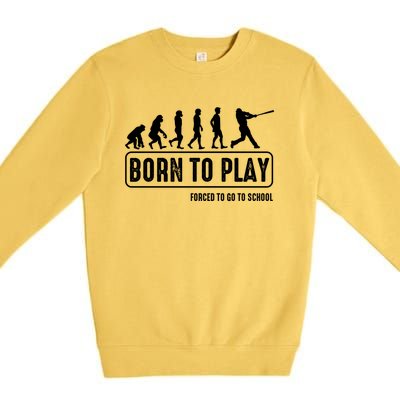 Born To Play Baseball Forced To Go To School Hu Evolution Great Gift Premium Crewneck Sweatshirt