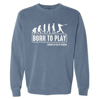 Born To Play Baseball Forced To Go To School Hu Evolution Great Gift Garment-Dyed Sweatshirt