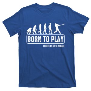 Born To Play Baseball Forced To Go To School Hu Evolution Great Gift T-Shirt