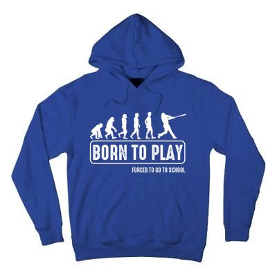 Born To Play Baseball Forced To Go To School Hu Evolution Great Gift Tall Hoodie