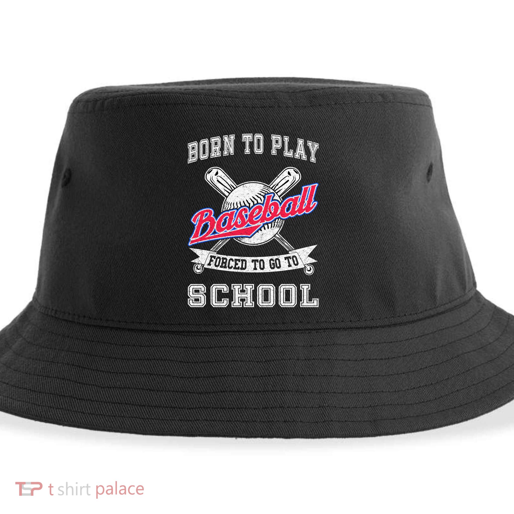 Born To Play Baseball Forced To Go To School Funny Gift Sustainable Bucket Hat