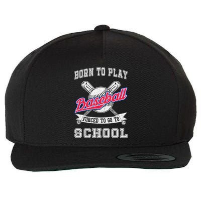 Born To Play Baseball Forced To Go To School Funny Gift Wool Snapback Cap