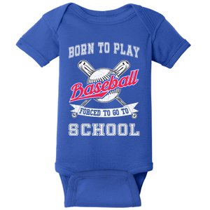 Born To Play Baseball Forced To Go To School Funny Gift Baby Bodysuit