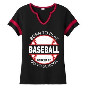 Born To Play Baseball Forced To Go To School Gift Ladies Halftime Notch Neck Tee