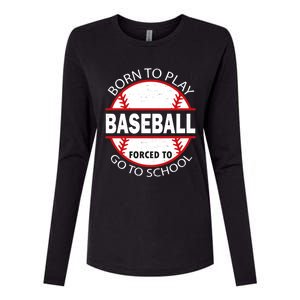 Born To Play Baseball Forced To Go To School Gift Womens Cotton Relaxed Long Sleeve T-Shirt