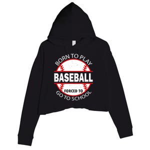 Born To Play Baseball Forced To Go To School Gift Crop Fleece Hoodie