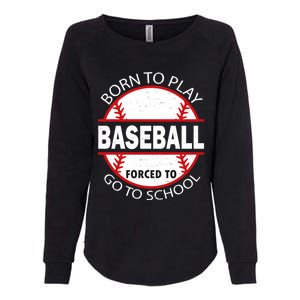 Born To Play Baseball Forced To Go To School Gift Womens California Wash Sweatshirt