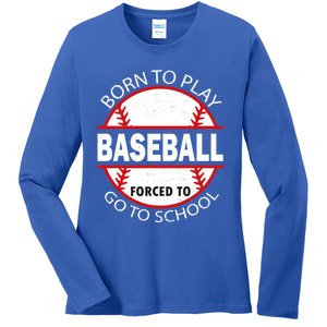 Born To Play Baseball Forced To Go To School Gift Ladies Long Sleeve Shirt