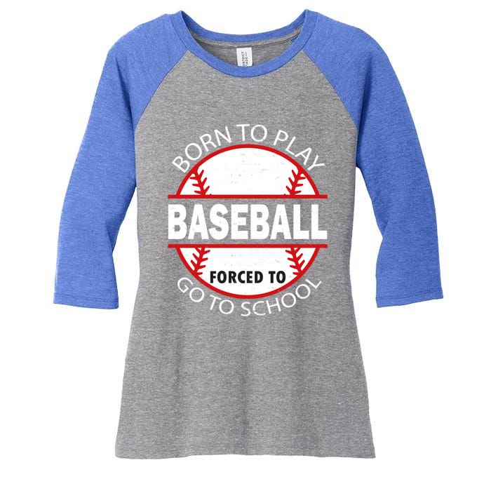 Born To Play Baseball Forced To Go To School Gift Women's Tri-Blend 3/4-Sleeve Raglan Shirt