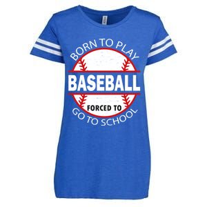 Born To Play Baseball Forced To Go To School Gift Enza Ladies Jersey Football T-Shirt