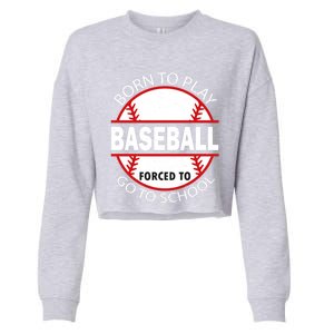 Born To Play Baseball Forced To Go To School Gift Cropped Pullover Crew