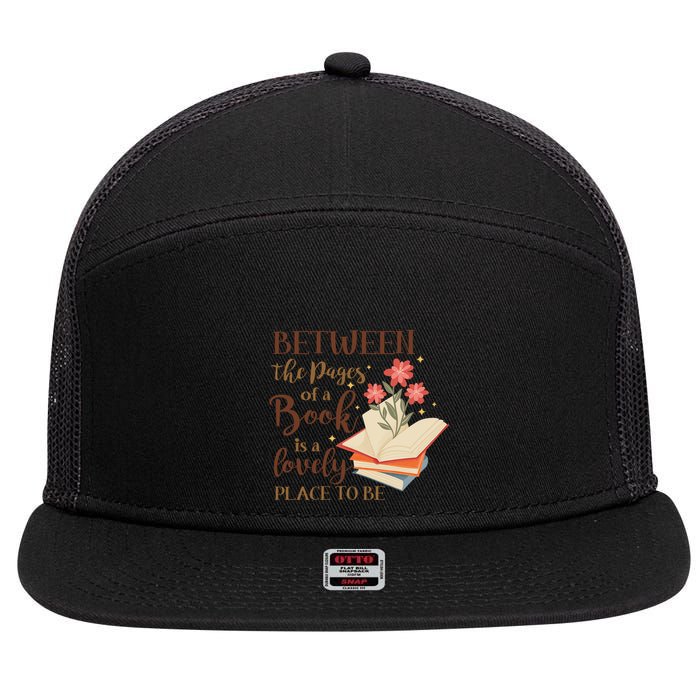 Between The Pages Of A Book Is A Lovely Place To Be Reading Books 7 Panel Mesh Trucker Snapback Hat