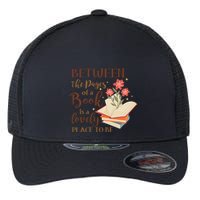 Between The Pages Of A Book Is A Lovely Place To Be Reading Books Flexfit Unipanel Trucker Cap