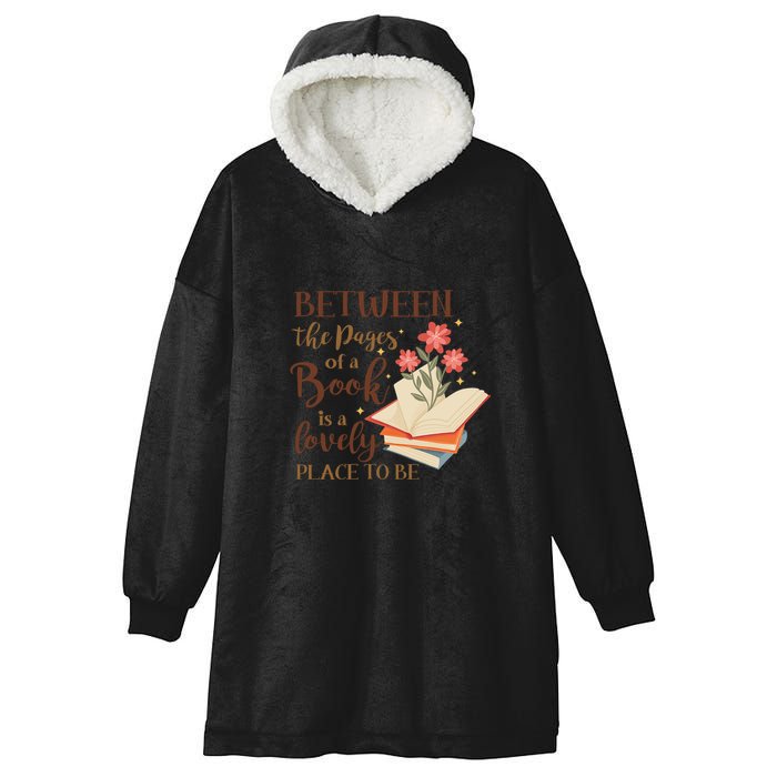 Between The Pages Of A Book Is A Lovely Place To Be Reading Books Hooded Wearable Blanket
