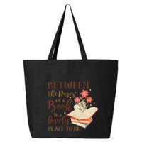 Between The Pages Of A Book Is A Lovely Place To Be Reading Books 25L Jumbo Tote