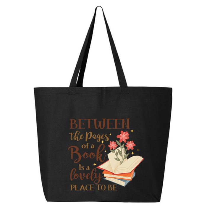 Between The Pages Of A Book Is A Lovely Place To Be Reading Books 25L Jumbo Tote