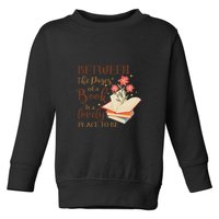 Between The Pages Of A Book Is A Lovely Place To Be Reading Books Toddler Sweatshirt