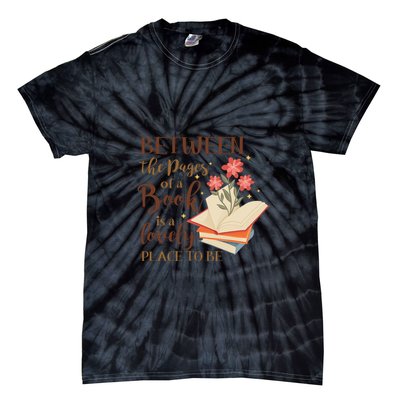 Between The Pages Of A Book Is A Lovely Place To Be Reading Books Tie-Dye T-Shirt