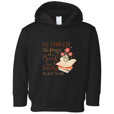 Between The Pages Of A Book Is A Lovely Place To Be Reading Books Toddler Hoodie