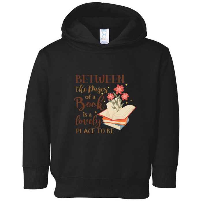 Between The Pages Of A Book Is A Lovely Place To Be Reading Books Toddler Hoodie