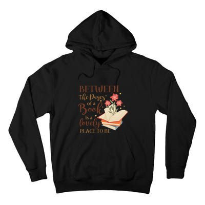 Between The Pages Of A Book Is A Lovely Place To Be Reading Books Tall Hoodie