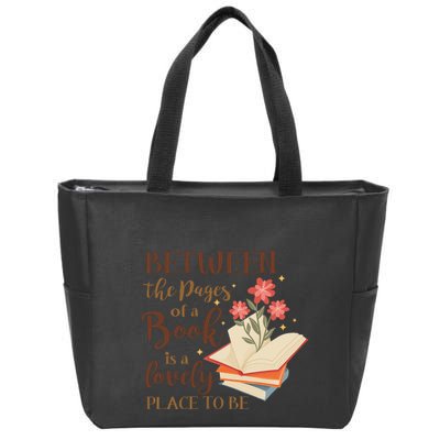 Between The Pages Of A Book Is A Lovely Place To Be Reading Books Zip Tote Bag