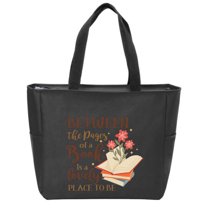 Between The Pages Of A Book Is A Lovely Place To Be Reading Books Zip Tote Bag