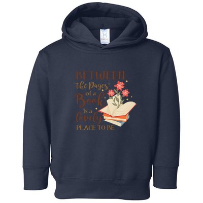 Between The Pages Of A Book Is A Lovely Place To Be Reading Books Toddler Hoodie