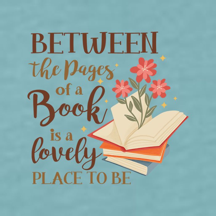 Between The Pages Of A Book Is A Lovely Place To Be Reading Books Sueded Cloud Jersey T-Shirt