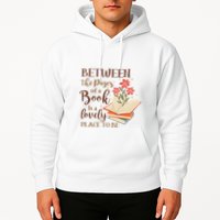 Between The Pages Of A Book Is A Lovely Place To Be Reading Books Hoodie