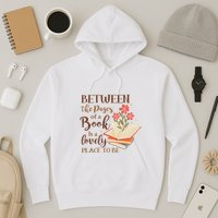 Between The Pages Of A Book Is A Lovely Place To Be Reading Books Hoodie