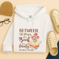 Between The Pages Of A Book Is A Lovely Place To Be Reading Books Hoodie