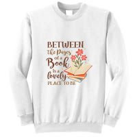 Between The Pages Of A Book Is A Lovely Place To Be Reading Books Sweatshirt