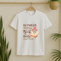 Between The Pages Of A Book Is A Lovely Place To Be Reading Books T-Shirt