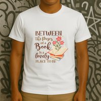 Between The Pages Of A Book Is A Lovely Place To Be Reading Books T-Shirt