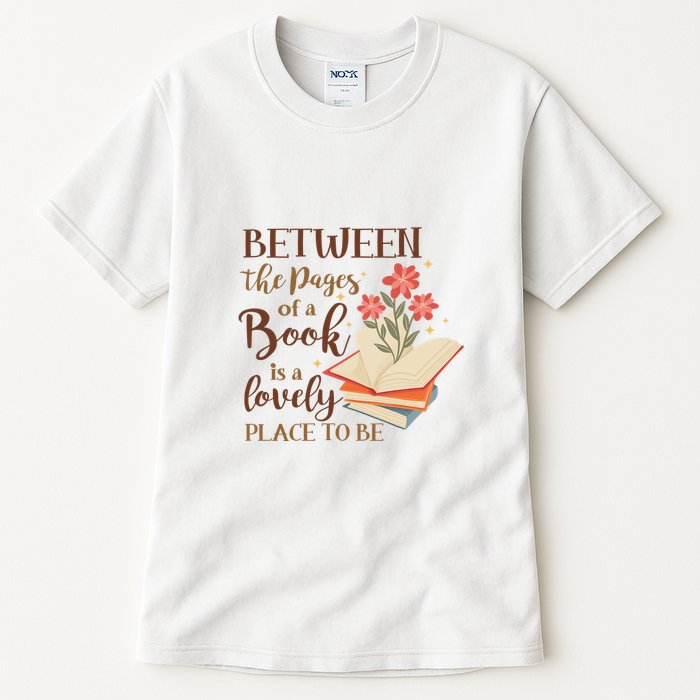 Between The Pages Of A Book Is A Lovely Place To Be Reading Books Tall T-Shirt