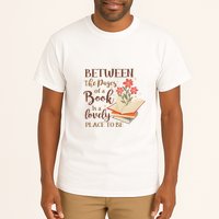 Between The Pages Of A Book Is A Lovely Place To Be Reading Books Tall T-Shirt